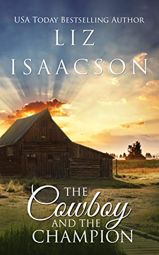 The Cowboy and the Champion: Christian Contemporary Western Romance (Brush Creek Cowboys Romance series Book 5)