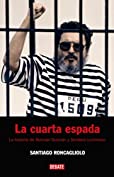 La cuarta espada: La historia de Abimael Guzm&aacute;n y Sendero Luminoso (Spanish Edition)