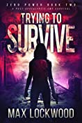Trying To Survive: A Post-Apocalyptic EMP Survival (Zero Power Book 2)