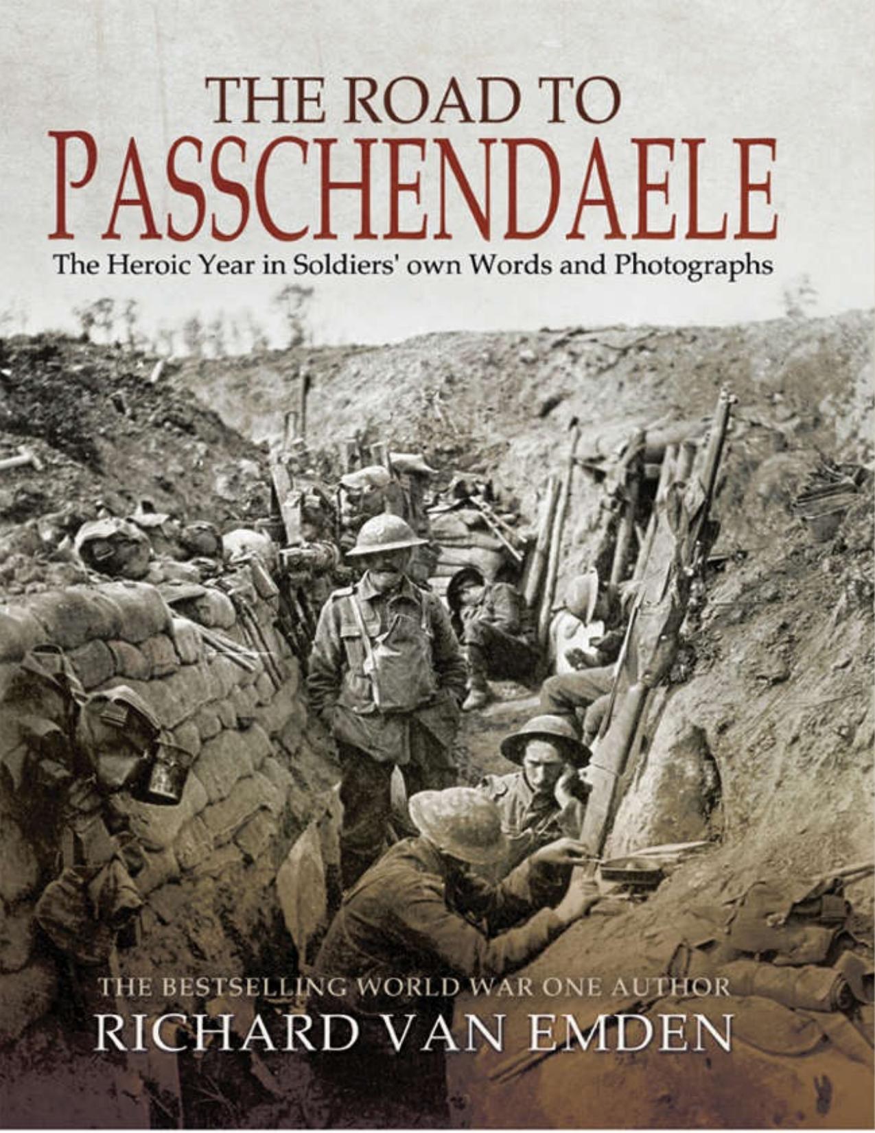 The Road to Passchendaele: The Heroic Year in Soldiers' own Words and Photographs