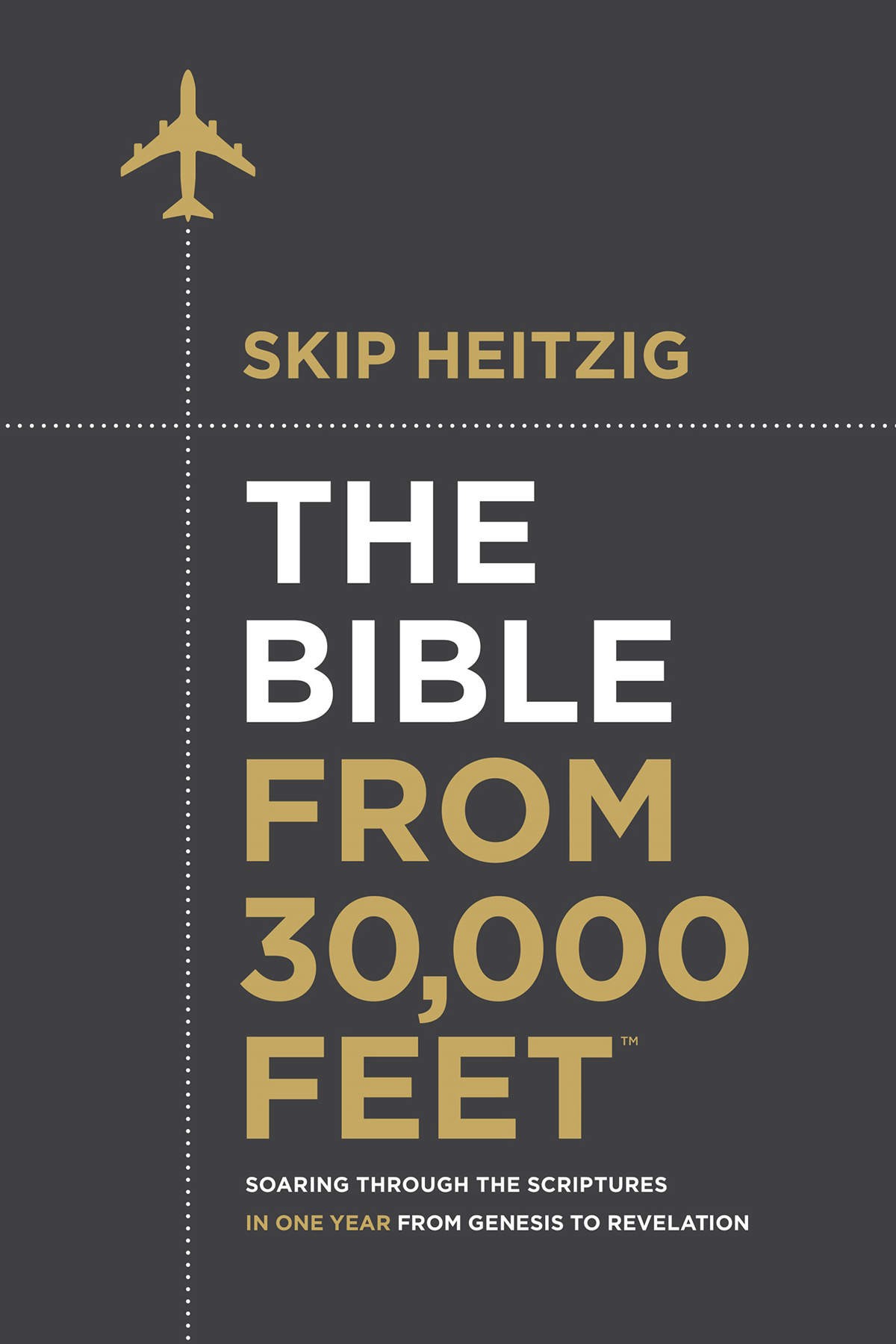 The Bible From 30,000 Feet™: Soaring Through the Scriptures in One Year From Genesis to Revelation