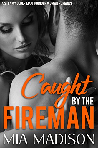 Caught by the Fireman: A Steamy Older Man Younger Woman Romance