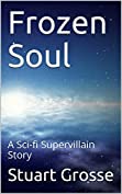 Frozen Soul: A Sci-fi Supervillain Story