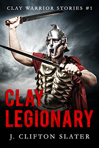 Clay Legionary (Clay Warrior Stories Book 1)