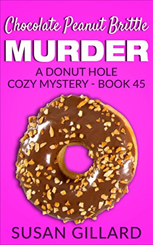 Chocolate Peanut Brittle Murder: A Donut Hole Cozy - Book 45 (Donut Hole Cozy Mystery)