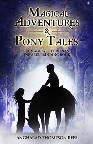 Magical Adventures and Pony Tales: Six Magical Stories in One Spellbinding Book