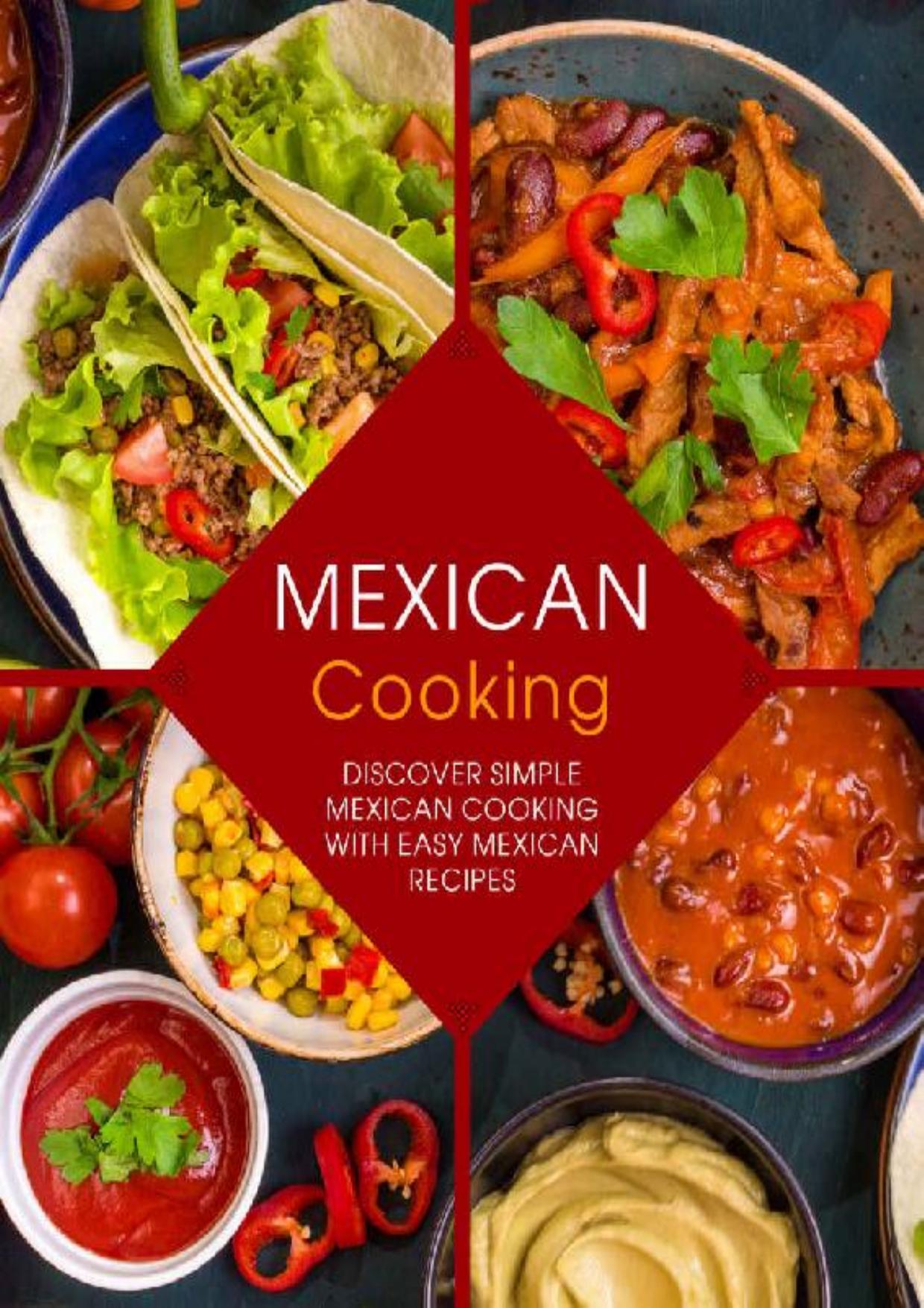 Mexican Cooking: Discover Simple Mexican Cooking with Easy Mexican Recipes