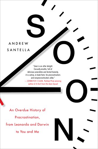 Soon: An Overdue History of Procrastination, from Leonardo and Darwin to You and Me