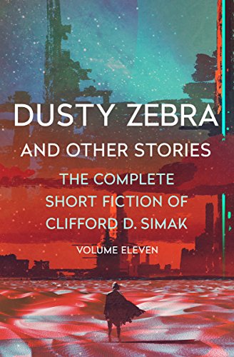 Dusty Zebra: And Other Stories (The Complete Short Fiction of Clifford D. Simak Book 11)