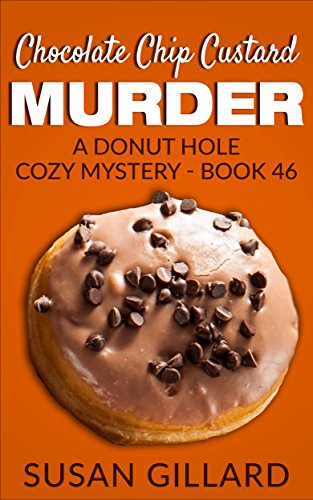 Chocolate Chip Custard Murder: A Donut Hole Cozy Mystery - Book 46