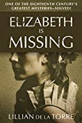 Elizabeth Is Missing: One of the Eighteenth Century's Greatest Mysteries&mdash;Solved!