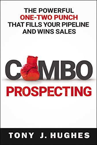 Combo Prospecting: The Powerful One-Two Punch That Fills Your Pipeline and Wins Sales