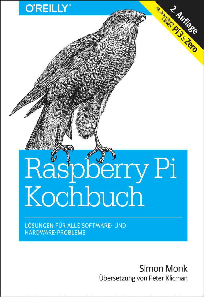 Raspberry-Pi-Kochbuch: Lösungen für alle Software- und Hardware-Probleme. Für alle Versionen inklusive Pi 3 & Zero (Animals) (German Edition)