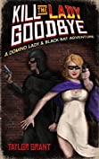 Kill the Lady Goodbye (A Short Story): A Domino Lady &amp; Black Bat Adventure