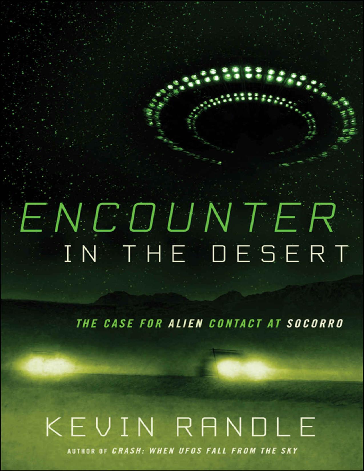 Kevin D. Randle - Encounter in the Desert_ The Case for Alien Contact at Socorro