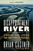 Disappointment River: Finding and Losing the Northwest Passage