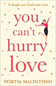 You Can&rsquo;t Hurry Love: The perfect laugh out loud romantic comedy for summer!