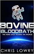 Bovine Bloodbath - a science fiction comedy adventure: The Herd Shot Round the World