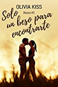 Solo un beso para encontrarte (Besos n&ordm; 3) (Spanish Edition)