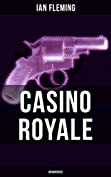 CASINO ROYALE (Unabridged): A High Stakes Gamble and the Consequence of a Dangerous Lie - In an Action-Packed Glamorous Spy Thriller