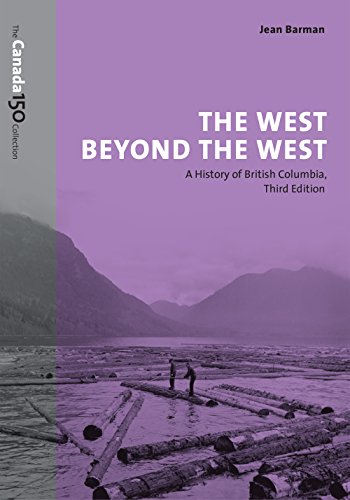 The West Beyond the West: A History of British Columbia (The Canada 150 Collection)