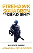 The Dead Ship: Episode Three (Firehawk Squadron Book 3)