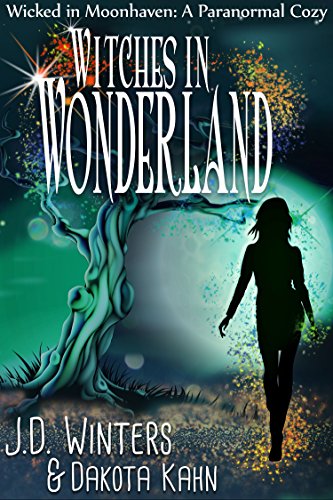 Witches in Wonderland (Wicked in Moonhaven~A Paranormal Cozy Book 3)