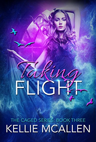 Taking Flight: Reverse Harem Teen Paranormal Romance (The Caged Series Book 3)