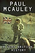 A Very British History: The Best Science Fiction Stories of Paul McAuley, 1985 &ndash; 2011