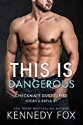 This is Dangerous (Logan &amp; Kayla, #1) (Checkmate Duet Series Book 5)