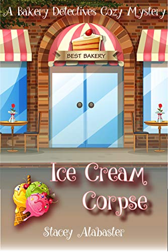 Ice Cream Corpse: A Bakery Detectives Cozy Mystery