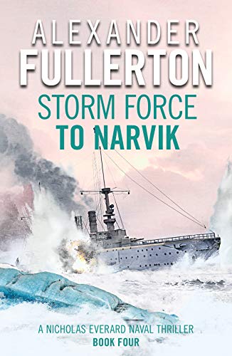 Storm Force to Narvik (Nicholas Everard Naval Thrillers Book 4)