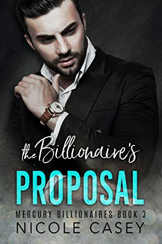 The Billionaire's Proposal: A Billionaire Fake Marriage Romance (Mercury Billionaires Book 3)