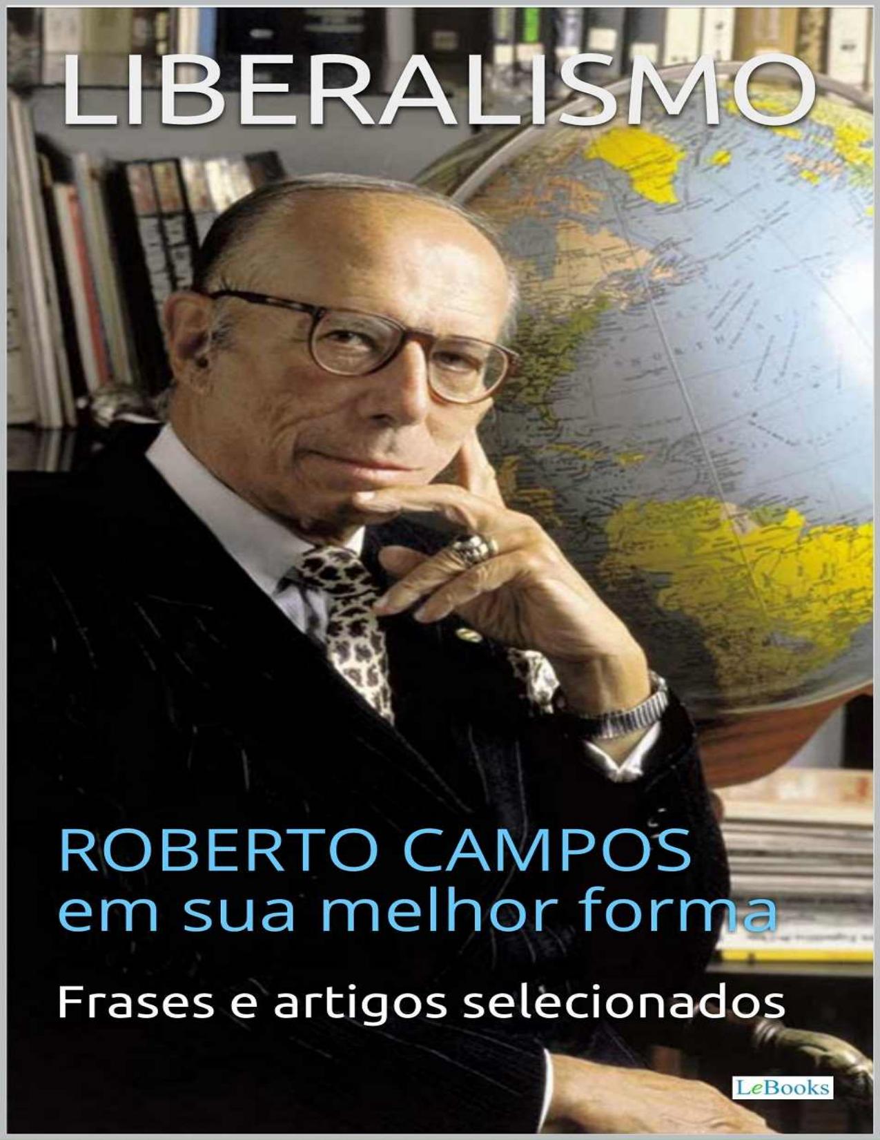 LIBERALISMO: Roberto Campos em sua melhor forma (Coleção Economia Política)