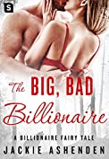 The Big, Bad Billionaire: A Billionaire Romance (The Billionaire Fairy Tales Book 4)