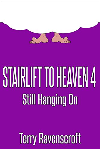 Stairlift to Heaven 4 - Still Hanging On