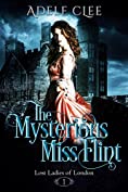 The Mysterious Miss Flint (Lost Ladies of London Book 1)