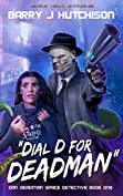 Dial D for Deadman: A Space Team Universe Sci Fi Comedy (Dan Deadman Space Detective Book 1)