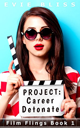 Project Career Detonate: (smart steamy romance on a movie set) (Film Flings Book 1)