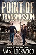 Point Of Transmission: A Post-Apocalyptic Epidemic Survival (The Morgan Strain Series Book 1)