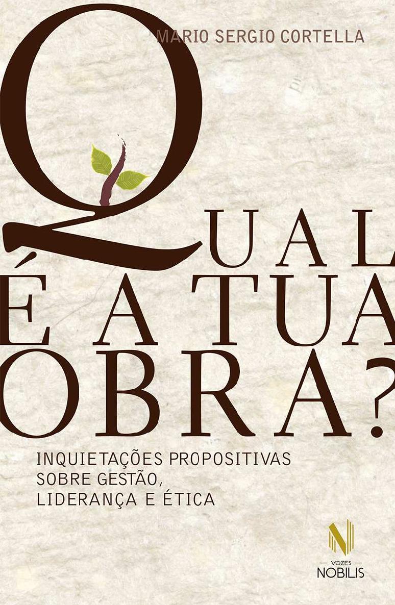 Qual é a tua obra?: Inquietações propositivas sobre gestão, liderança e ética