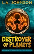 Destroyer of Planets: Book 1 of the Neon Octopus Overlord Series