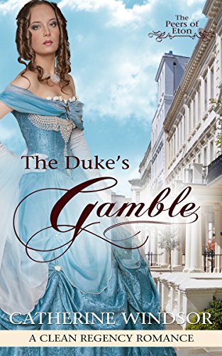 The Duke's Gamble: Clean Regency Romance (The Peers of Eton)