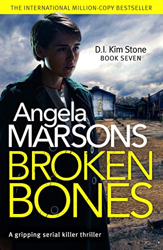 Broken Bones: A gripping serial killer thriller (Detective Kim Stone Crime Thriller Book 7)