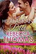 Her Alaskan Pilot: Small Town Contemporary Romance (Alaskan Hero Book 4)