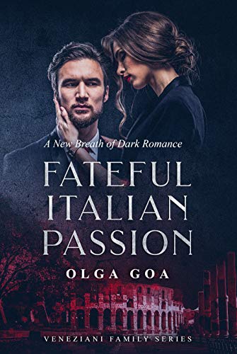 FATEFUL ITALIAN PASSION: Dark Italian Billionaire Contemporary Romance (Veneziani Family Book 1)