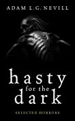 Hasty for the Dark: Selected Horrors