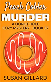 Peach Cobler Murder: A Donut Hole Cozy Mystery - Book 57