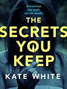 The Secrets You Keep: A tense and gripping psychological thriller