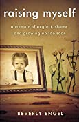 Raising Myself: A Memoir of Neglect, Shame, and Growing Up Too Soon